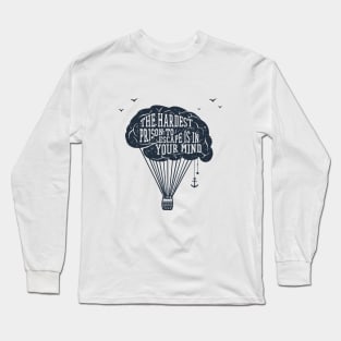 The Hardest Prison To Escape Is In Your Mind. Creative Brain. Inspirational Quote Long Sleeve T-Shirt